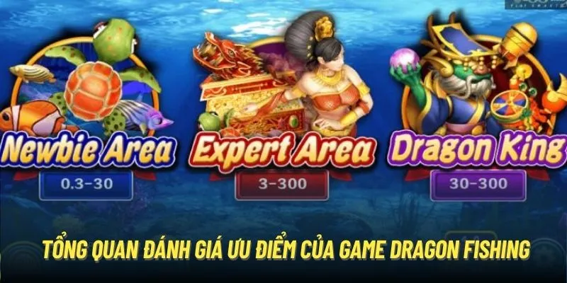 Tổng quan đánh giá ưu điểm của game Dragon Fishing