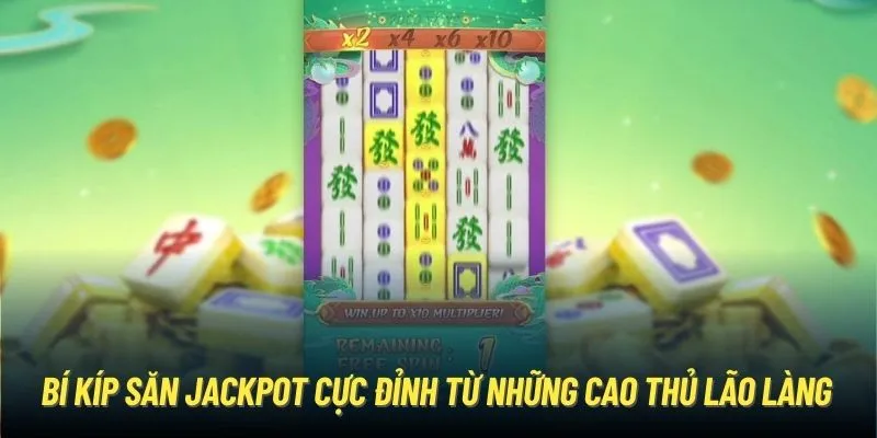 Bí kíp săn Jackpot cực đỉnh từ những cao thủ lão làng