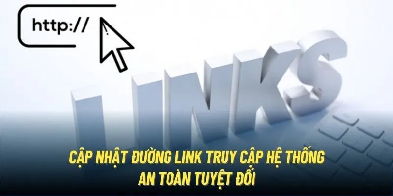 Cập nhật đường link truy cập hệ thống an toàn tuyệt đối