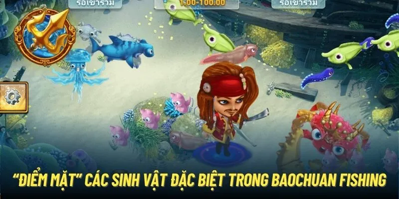 “Điểm mặt” các sinh vật đặc biệt trong Baochuan Fishing