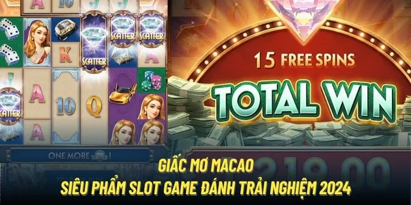 Giấc Mơ Macao - Siêu phẩm slot game đánh trải nghiệm 2024