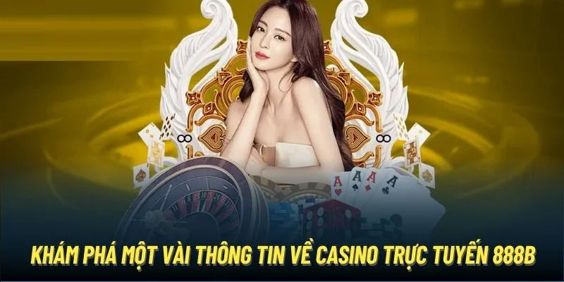 Khám phá một vài thông tin về Casino trực tuyến 888B