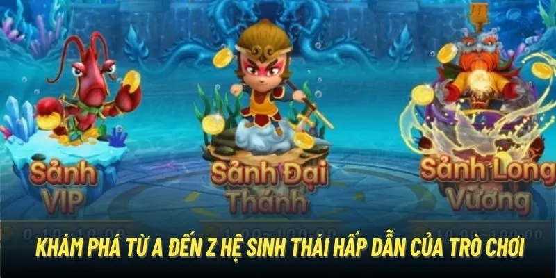 Khám phá từ A đến Z hệ sinh thái hấp dẫn của trò chơi