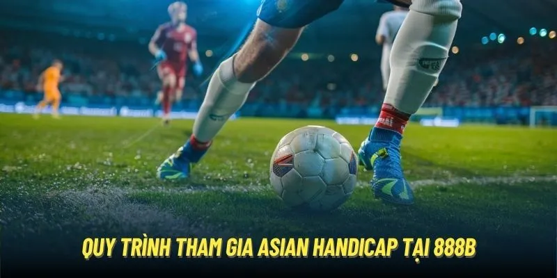 Quy trình tham gia Asian Handicap tại 888B