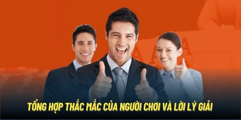 Tổng hợp thắc mắc của người chơi và lời lý giải 